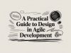 A Practical Guide to Design in Agile Development
