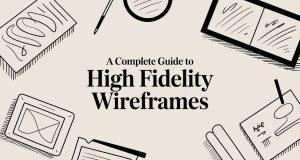 A Complete Guide to High Fidelity Wireframes