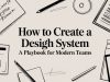 How to Create a Design System A Playbook for Modern Teams
