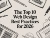 The Top 10 Web Design Best Practices for 2026
