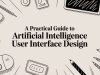 A Practical Guide to Artificial Intelligence User Interface Design