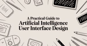A Practical Guide to Artificial Intelligence User Interface Design