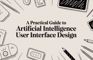 A Practical Guide to Artificial Intelligence User Interface Design