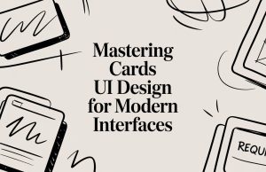 Mastering Cards UI Design for Modern Interfaces