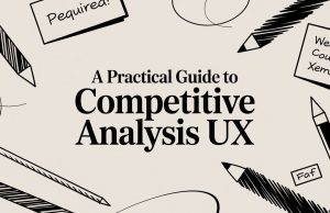 A Practical Guide to Competitive Analysis UX