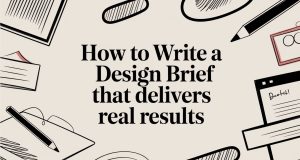 How to Write a Design Brief That Delivers Real Results