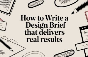 How to Write a Design Brief That Delivers Real Results