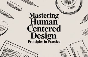 Mastering Human Centered Design Principles in Practice