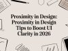 Proximity in Design: proximity in design tips to boost UI clarity in 2026