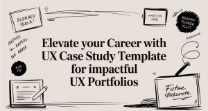 Elevate Your Career with ux case study template for Impactful UX Portfolios