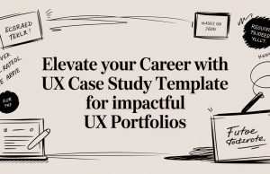 Elevate Your Career with ux case study template for Impactful UX Portfolios