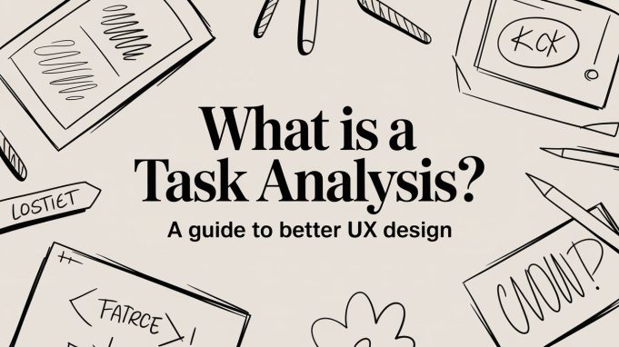 What Is a Task Analysis? A Guide to Better UX Design