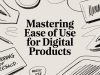 Mastering Ease of Use for Digital Products