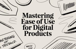Mastering Ease of Use for Digital Products