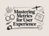 Mastering Metrics for User Experience
