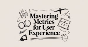 Mastering Metrics for User Experience