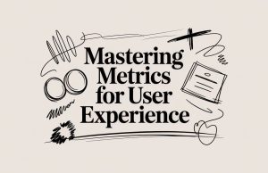 Mastering Metrics for User Experience