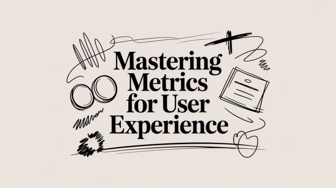 Mastering Metrics for User Experience