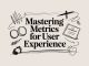 Mastering Metrics for User Experience