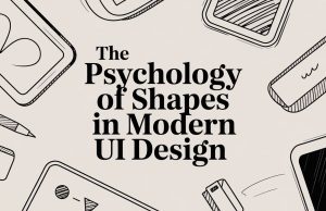 The Psychology of Shapes in Modern UI Design