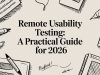 Remote Usability Testing: A Practical Guide for 2026