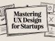 Mastering UX Design for Startups