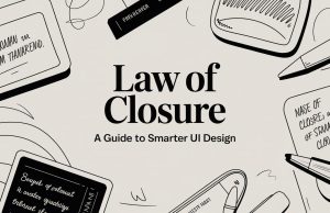Law of Closure: A Guide to Smarter UI Design