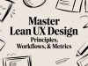 Master Lean UX Design: Principles, Workflows, & Metrics