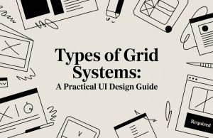 Types of Grid Systems: A Practical UI Design Guide