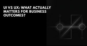 UI vs UX: What Actually Matters for Business Outcomes? UI vs UX: What Actually Matters for Business Outcomes?