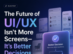 The Future of UI/UX Isn’t More Screens It’s Better Decisions