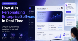 The Rise of Adaptive UX: How AI Is Personalizing Enterprise Software in Real Time