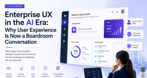 Enterprise UX in the AI Era: Why User Experience Is Now a Boardroom Conversation