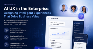 AI UX in the Enterprise: Designing Intelligent Experiences That Drive Business Value