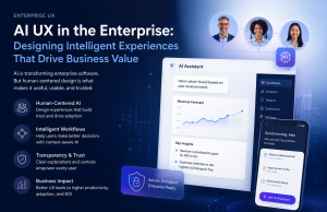 AI UX in the Enterprise: Designing Intelligent Experiences That Drive Business Value