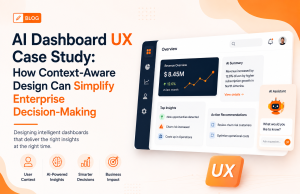 AI Dashboard UX Case Study: How Context-Aware Design Can Simplify Enterprise Decision-Making