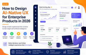 How to Design AI-Native UX for Enterprise Products in 2026