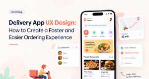 Delivery App UX Design: How to Create a Faster and Easier Ordering Experience