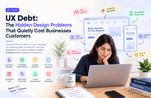 UX Debt: The Hidden Design Problems That Quietly Cost Businesses Customers