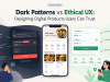 Dark Patterns vs Ethical UX: Designing Digital Products Users Can Trust