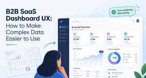 B2B SaaS Dashboard UX: How to Make Complex Data Easier to Use