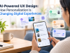 AI-Powered UX Design: How Personalization Is Changing Digital Experiences
